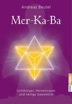 Merkaba – Lichtkörper, Herzensraum und heilige Geometrie von Beutel,  Andreas