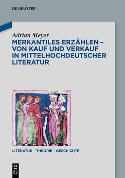 Merkantiles Erzählen – Von Kauf und Verkauf in mittelhochdeutscher Literatur von Meyer,  Adrian