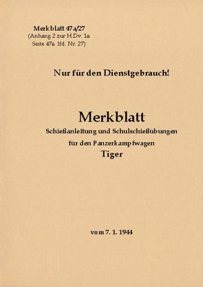 Merkblatt 47a/27 Schießanleitung und Schulschießübungen für den Panzerkampfwagen Tiger von Heise,  Thomas