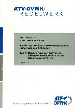 Merkblatt ATV-DVWK-M 143-9 Sanierung von Entwässerungssystemen außerhalb von Gebäuden Teil 9: Renovierung von Abwasserleitungen und -kanälen durch Wickelrohrverfahren von ATV-DVWK - Deutsche Vereinigung f. Wasserwirtschaft,  Abwasser u. Abfall