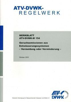 Merkblatt ATV-DVWK-M 154 Geruchsemissionen aus Entwässerungssystemen – Vermeidung oder Verminderung – von ATV-DVWK - Deutsche Vereinigung f. Wasserwirtschaft,  Abwasser u. Abfall