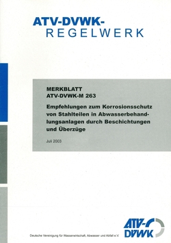 Merkblatt ATV-DVWK-M 263 Empfehlungen zum Korrosionsschutz von Stahlteilen in Abwasserbehandlungsanlagen durch Beschichtungen und Überzüge