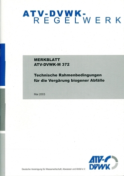 Merkblatt ATV-DVWK-M 372 Technische Rahmenbedingungen für die Vergärung biogener Abfälle