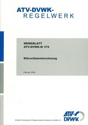 Merkblatt ATV-DVWK-M 379 Klärschlammtrocknung von ATV-DVWK - Deutsche Vereinigung f. Wasserwirtschaft,  Abwasser u. Abfall