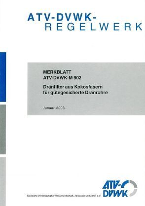 Merkblatt ATV-DVWK-M 902 Dränfilter aus Kokosfasern für gütegesicherte Dränrohre von ATV-DVWK - Deutsche Vereinigung f. Wasserwirtschaft,  Abwasser u. Abfall