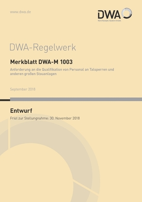 Merkblatt DWA-M 1003 Anforderung an die Qualifikation von Personal an Talsperren und anderen großen Stauanlagen (Entwurf)
