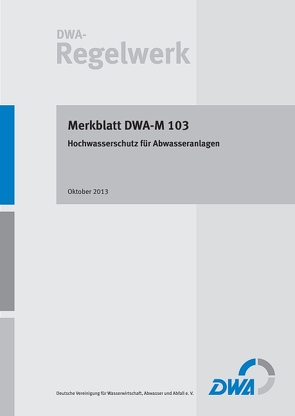 Merkblatt DWA-M 103 Hochwasserschutz für Abwasseranlagen