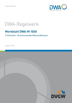 Merkblatt DWA-M 1060 IT-Sicherheit – Branchenstandard Wasser/Abwasser