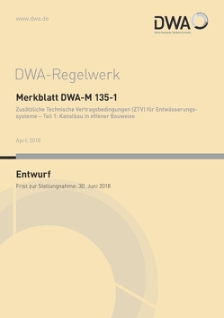 Merkblatt DWA-M 135-1 Zusätzliche Technische Vertragsbedingungen (ZTV) für Entwässerungssysteme – Teil 1: Kanalbau in offener Bauweise (Entwurf)