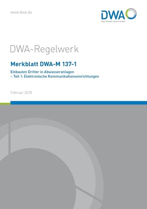 Merkblatt DWA-M 137-1 Einbauten Dritter in Abwasseranlagen – Teil 1: Elektronische Kommunikationseinrichtungen