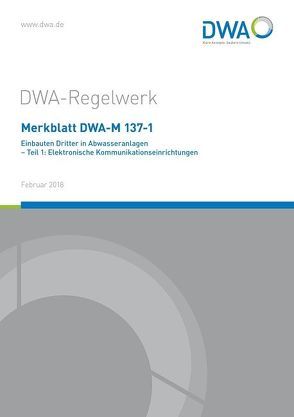 Merkblatt DWA-M 137-1 Einbauten Dritter in Abwasseranlagen – Teil 1: Elektronische Kommunikationseinrichtungen