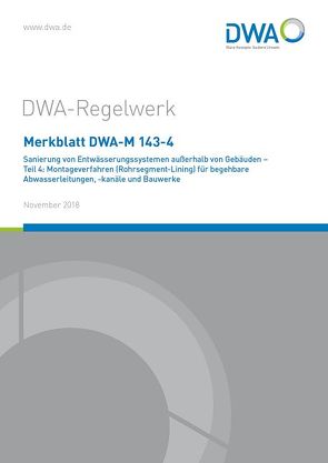 Merkblatt DWA-M 143-4 Sanierung von Entwässerungssystemen außerhalb von Gebäuden – Teil 4: Montageverfahren (Rohrsegment-Lining) für begehbare Abwasserleitungen, -kanäle und Bauwerke