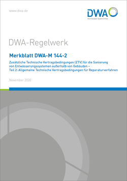 Merkblatt DWA-M 144-2 Zusätzliche Technische Vertragsbedingungen (ZTV) für die Sanierung von Entwässerungssystemen außerhalb von Gebäuden – Teil 2: Allgemeine Technische Vertragsbedingungen für Reparaturverfahren