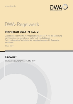 Merkblatt DWA-M 144-2 Zusätzliche Technische Vertragsbedingungen (ZTV) für die Sanierung von Entwässerungssystemen außerhalb von Gebäuden – Teil 2: Allgemeine Technische Vertragsbedingungen für Reparaturverfahren (Entwurf)