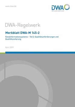 Merkblatt DWA-M 145-2 Kanalinformationssysteme – Teil 2: Qualitätsanforderungen und Qualitätssicherung