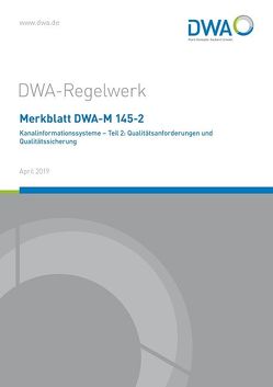 Merkblatt DWA-M 145-2 Kanalinformationssysteme – Teil 2: Qualitätsanforderungen und Qualitätssicherung