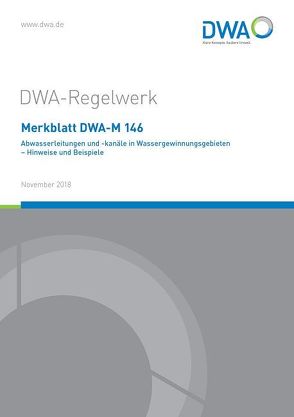 Merkblatt DWA-M 146 Abwasserleitungen und -kanäle in Wassergewinnungsgebieten – Hinweise und Beispiele