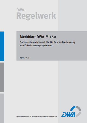 Merkblatt DWA-M 150 Datenaustauschformat für die Zustandserfassung von Entwässerungssystemen