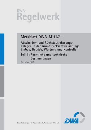Merkblatt DWA-M 167-1 Abscheider und Rückstausicherungsanlagen bei der Grundstücksentwässerung: Einbau, Betrieb, Wartung und Kontrolle, Teil 1: Rechtliche und technische Bestimmungen