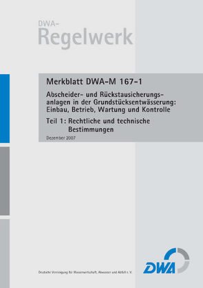 Merkblatt DWA-M 167-1 Abscheider und Rückstausicherungsanlagen bei der Grundstücksentwässerung: Einbau, Betrieb, Wartung und Kontrolle – Teil 1: Rechtliche und technische Bestimmungen