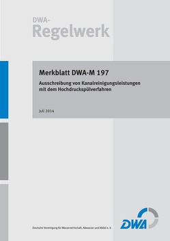 Merkblatt DWA-M 197 Ausschreibung von Kanalreinigungsleistungen mit dem Hochdruckspülverfahren