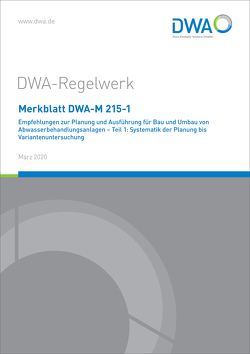 Merkblatt DWA-M 215-1 Empfehlungen zur Planung und Ausführung für Bau und Umbau von Abwasserbehandlungsanlagen – Teil 1: Systematik der Planung bis Variantenuntersuchung
