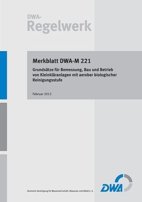 Merkblatt DWA-M 221 Grundsätze für Bemessung, Bau und Betrieb von Kleinkläranlagen mit aerober biologischer Reinigungsstufe