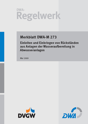 Merkblatt DWA-M 273 Einleiten und Einbringen von Rückständen aus Anlagen der Wasseraufbereitung in Abwasseranlagen