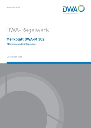 Merkblatt DWA-M 302 Klärschlammdesintegration von Deutsche Vereinigung für Wasserwirtschaft,  Abwasser und Abfall e.V. (DWA), DWA-Arbeitsgruppe KEK-1.6 Klärschlammdesintegration