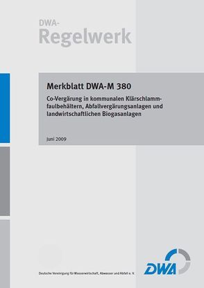 Merkblatt DWA-M 380 Co-Vergärung in kommunalen Klärschlammfaulbehältern, Abfallvergärungsanlagen und landwirtschaftlichen Biogasanlagen