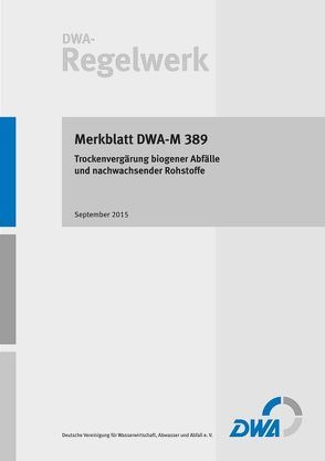 Merkblatt DWA-M 389 Trockenvergärung biogener Abfälle und nachwachsender Rohstoffe