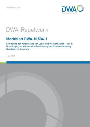 Merkblatt DWA-M 504-1 Ermittlung der Verdunstung von Land- und Wasserflächen – Teil 1: Grundlagen, experimentelle Bestimmung der Landverdunstung, Gewässerverdunstung