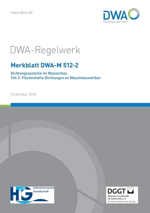 Merkblatt DWA-M 512-2 Dichtungssysteme im Wasserbau Teil 2: Flächenhafte Dichtungen an Massivbauwerken