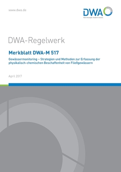 Merkblatt DWA-M 517 Gewässermonitoring – Strategien und Methoden zur Erfassung der physikalisch-chemischen Beschaffenheit von Fließgewässern