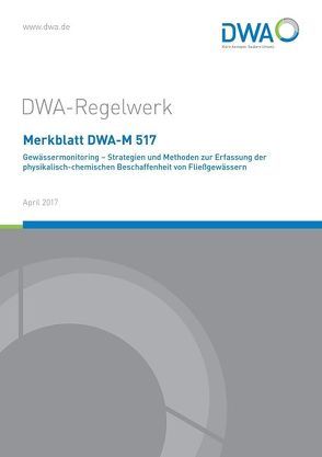 Merkblatt DWA-M 517 Gewässermonitoring – Strategien und Methoden zur Erfassung der physikalisch-chemischen Beschaffenheit von Fließgewässern