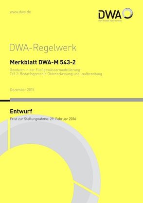 Merkblatt DWA-M 543-2 Geodaten in der Fließgewässermodellierung Teil 2: Bedarfsgerechte Datenerfassung und -aufbereitung (Entwurf)