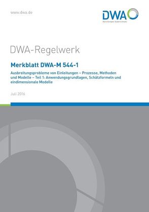 Merkblatt DWA-M 544-1 Ausbreitungsprobleme von Einleitungen – Prozesse, Methoden und Modelle – Teil 1: Anwendungsgrundlagen, Schätzformeln und eindimensionale Modelle