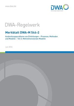 Merkblatt DWA-M 544-2 Ausbreitungsprobleme von Einleitungen – Prozesse, Methoden und Modelle – Teil 2: Mehrdimensionale Modelle von DWA-Arbeitsgruppe WW-3.4 Ausbreitungsprobleme von Einleitungen