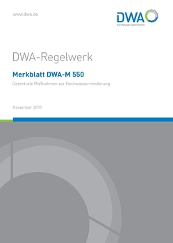 Merkblatt DWA-M 550 Dezentrale Maßnahmen zur Hochwasserminderung