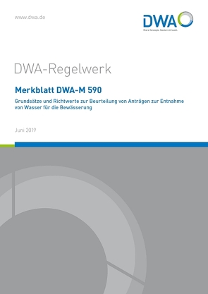 Merkblatt DWA-M 590 Grundsätze und Richtwerte zur Beurteilung von Anträgen zur Entnahme von Wasser für die Bewässerung