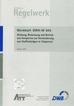 Merkblatt DWA-M 605 Wirkung, Bemessung und Betrieb von Vorsperren zur Verminderung von Stoffeinträgen in Talsperren von Deutsche Vereinigung für Wasserwirtschaft,  Abwasser und Abfall e.V. (DWA)