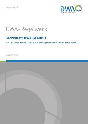 Merkblatt DWA-M 608-1 Bisam, Biber, Nutria – Teil 1: Erkennungsmerkmale und Lebensweisen