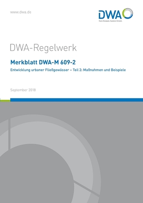 Merkblatt DWA-M 609-2 Entwicklung urbaner Fließgewässer – Teil 2: Maßnahmen und Beispiele