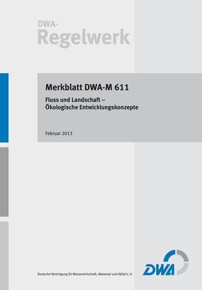 Merkblatt DWA-M 611 Fluss und Landschaft – Ökologische Entwicklungskonzepte