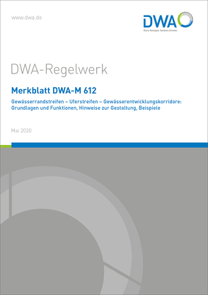 Merkblatt DWA-M 612 Gewässerrandstreifen – Uferstreifen – Gewässerentwicklungskorridore: Grundlagen und Funktionen, Hinweise zur Gestaltung, Beispiele