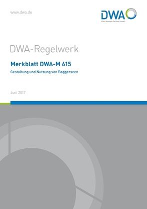 Merkblatt DWA-M 615 Gestaltung und Nutzung von Baggerseen von Deutsche Vereinigung für Wasserwirtschaft,  Abwasser und Abfall e.V. (DWA)