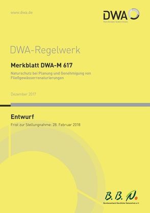Merkblatt DWA-M 617 Naturschutz bei Planung und Genehmigung von Fließgewässerrenaturierungen (Entwurf) von DWA-Arbeitsgruppe GB-2.9 "Naturschutzstandards"