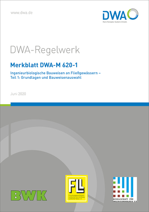 Merkblatt DWA-M 620-1 Ingenieurbiologische Bauweisen an Fließgewässern – Teil 1: Grundlagen und Bauweisenauswahl