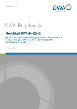 Merkblatt DWA-M 626-2 Neobiota – Auswirkungen und Umgang mit wasserwirtschaftlich bedeutsamen gebietsfremden Tier- und Pflanzenarten – Teil 2: Artensteckbriefe von DWA-Arbeitsgruppe GB-1.8 "Neobiota"