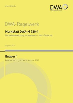 Merkblatt DWA-M 720-1 Ölschadenbekämpfung auf Gewässern – Teil 1: Ölsperren (Entwurf) von Deutsche Vereinigung für Wasserwirtschaft,  Abwasser und Abfall e.V. (DWA)